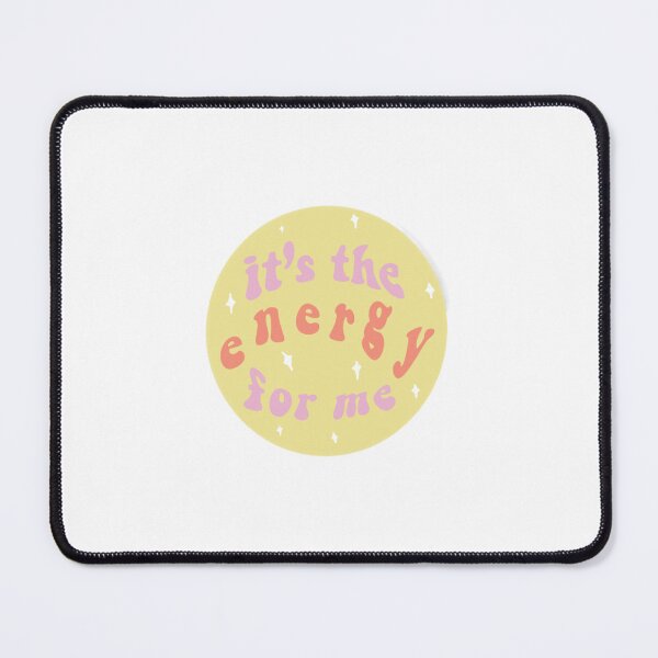 Item preview, It’s The Energy For Me designed and sold by cherrybombrb.