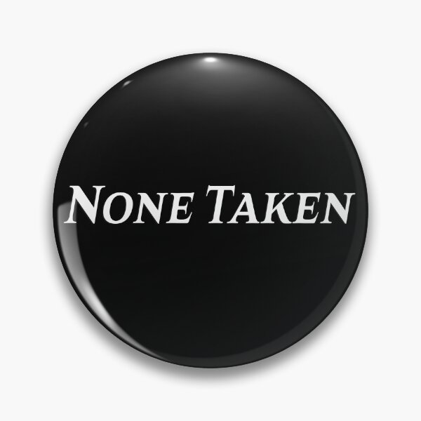 Item preview, None Taken designed and sold by PiperDownTees.