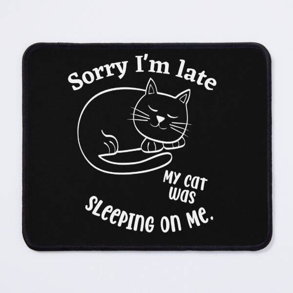 Item preview, Sorry I was late. My cat was sleeping on me. designed and sold by Peter Stawicki.