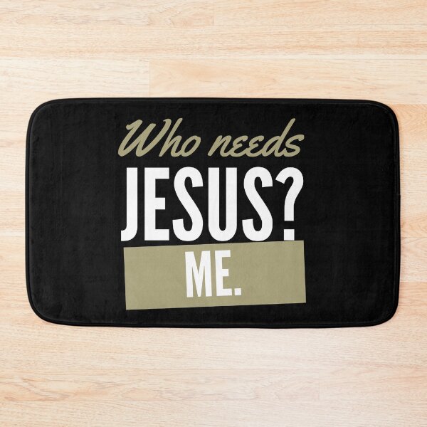 Item preview, WHO NEEDS JESUS? ME. designed and sold by Nancyanna.