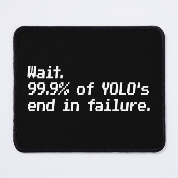 Item preview, Wait. 99.9% of YOLO's end in failure. designed and sold by redacteddesign.