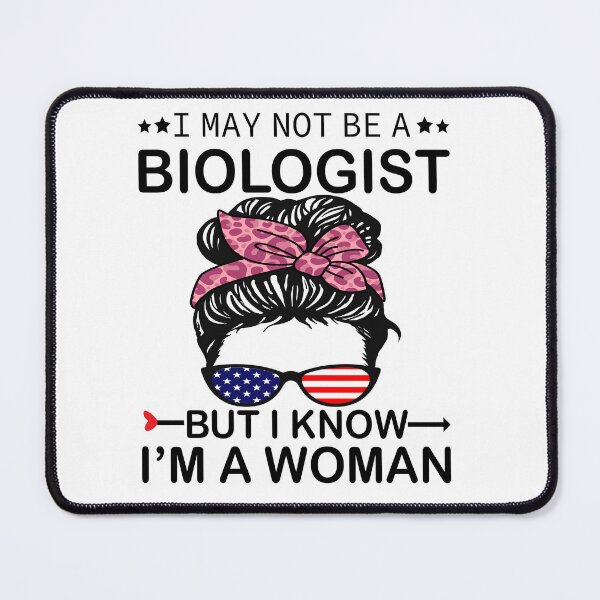 Item preview, I May Not Be A Biologist But I Know I'm A Woman Us Messy Bun designed and sold by xteamdesign.