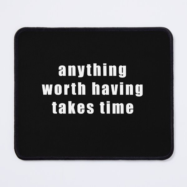 Item preview, anything worth having takes time designed and sold by Hiross.