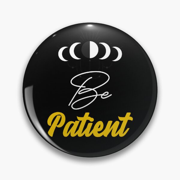 Item preview, Be Patient designed and sold by ThinkAndReflect.