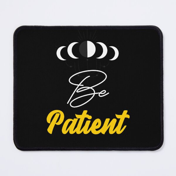 Item preview, Be Patient designed and sold by ThinkAndReflect.