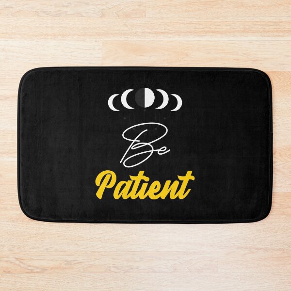 Item preview, Be Patient designed and sold by ThinkAndReflect.