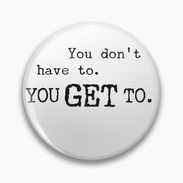 Item preview, You don’t have to- you get to!  designed and sold by 3 Suns Designs.