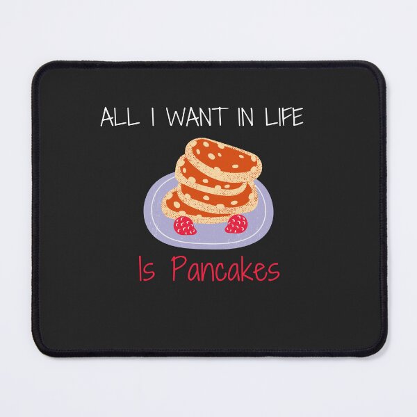 Item preview,  All I Want In Life Is Pancakes, funny pancakes for mom, dad, sister, brother, friend designed and sold by yassminishop.