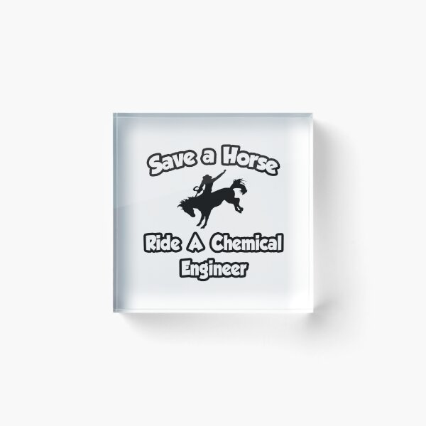 Item preview, Save A Horse, Ride A Chemical Engineer designed and sold by TKUP22.