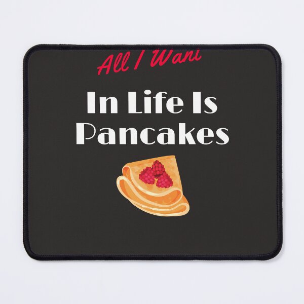 Item preview,  All I Want In Life Is Pancakes, funny pancakes for mom, dad, sister, brother, friend designed and sold by yassminishop.
