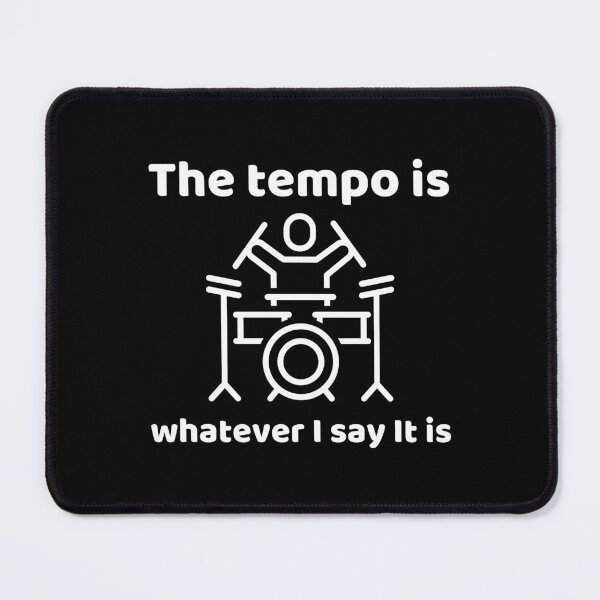 Item preview, The tempo is whatever I say It is designed and sold by RedTomasB.