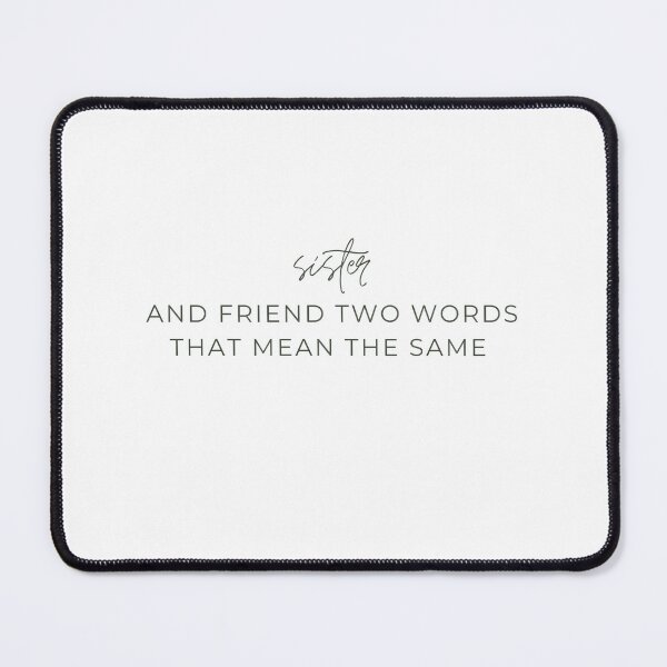 Item preview, Sister and Friend Two Words That Mean the Same  designed and sold by Alexa5454.