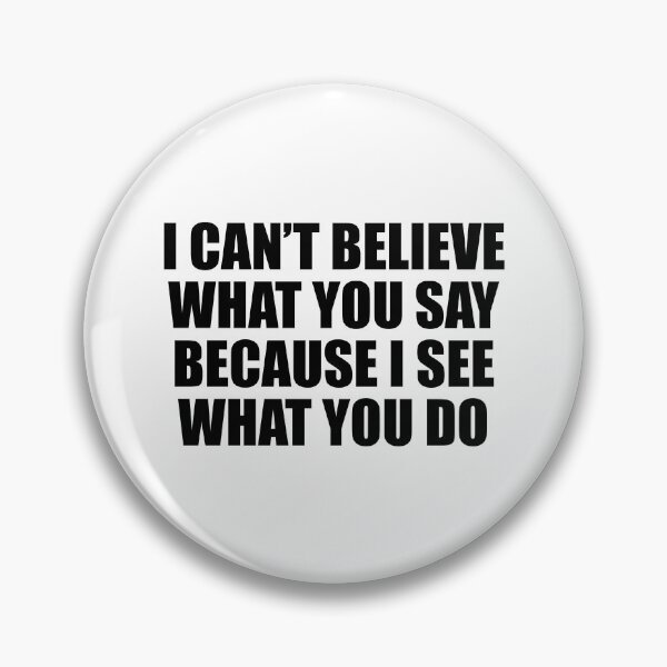 Item preview, I can’t believe what you say because I see what you do designed and sold by Colorfulandfun.