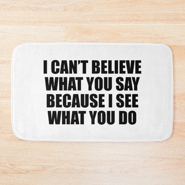 Item preview, I can’t believe what you say because I see what you do designed and sold by Colorfulandfun.