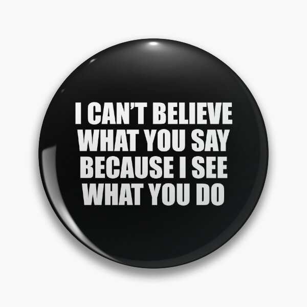 Item preview, I can’t believe what you say because I see what you do designed and sold by Colorfulandfun.