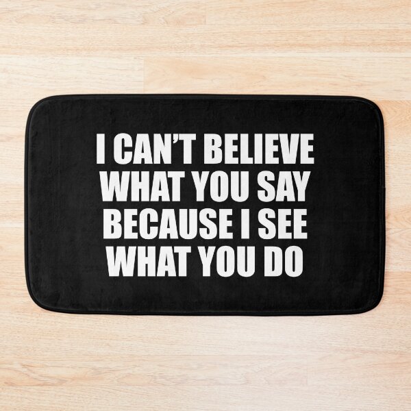 Item preview, I can’t believe what you say because I see what you do designed and sold by Colorfulandfun.