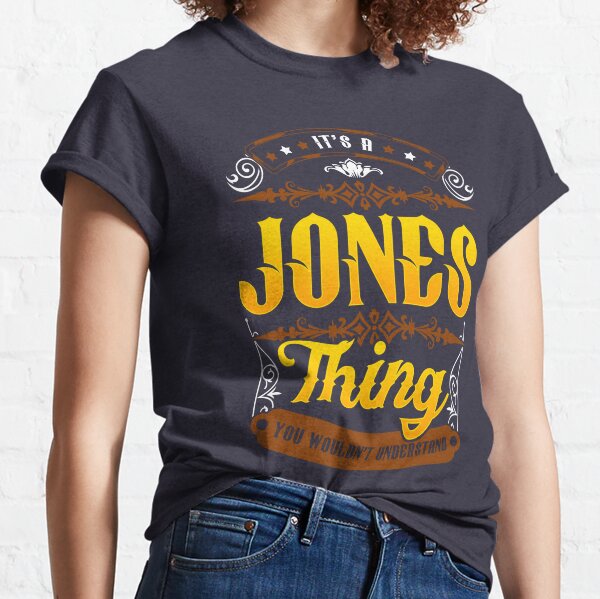 Jones Family - Its a Jones thing, you wouldn't understand it Classic T-Shirt