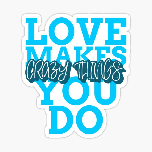 blue-love-makes-you-do-crazy-things-self-love-quote-sticker-by