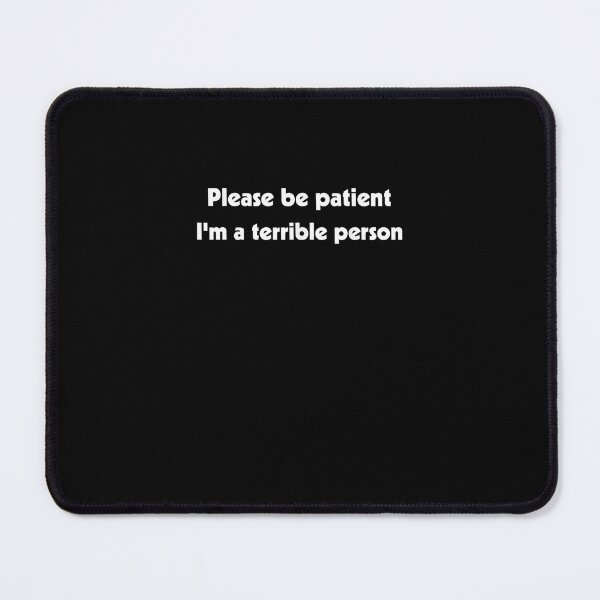 Item preview, Please Be Patient, I'm A Terrible Person Apparel Funny Meme T-Shirt designed and sold by shop luisant.