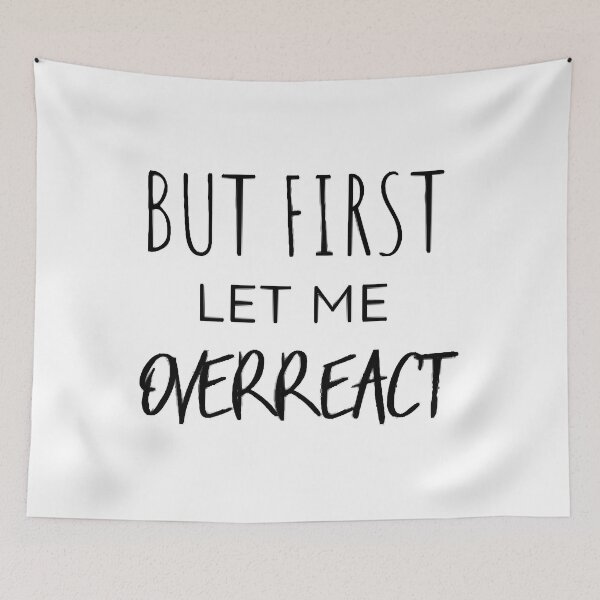 Item preview, But First Let Me Overreact Funny designed and sold by DianaLolida.