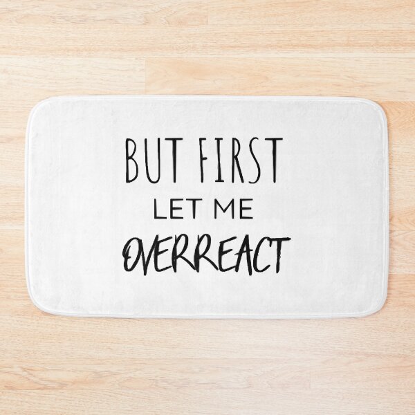 Item preview, But First Let Me Overreact Funny designed and sold by DianaLolida.
