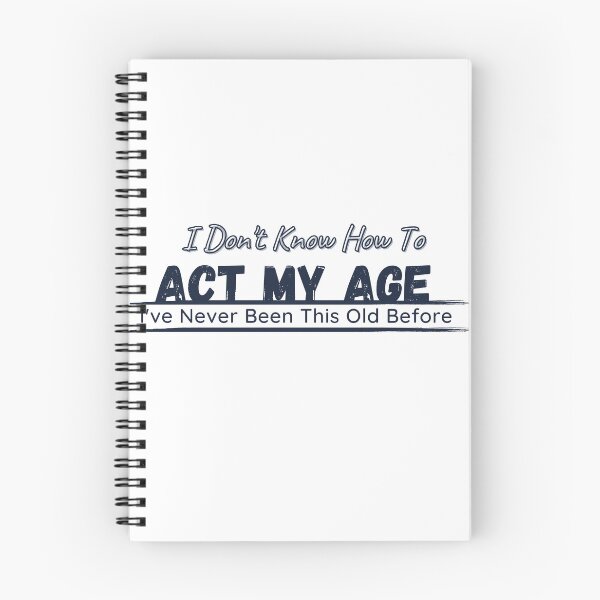 Item preview, I Don't Know How To Act My Age, I've Never Been This Old Before Mens, Birthday Funny Humor Friends Family designed and sold by Alexa5454.