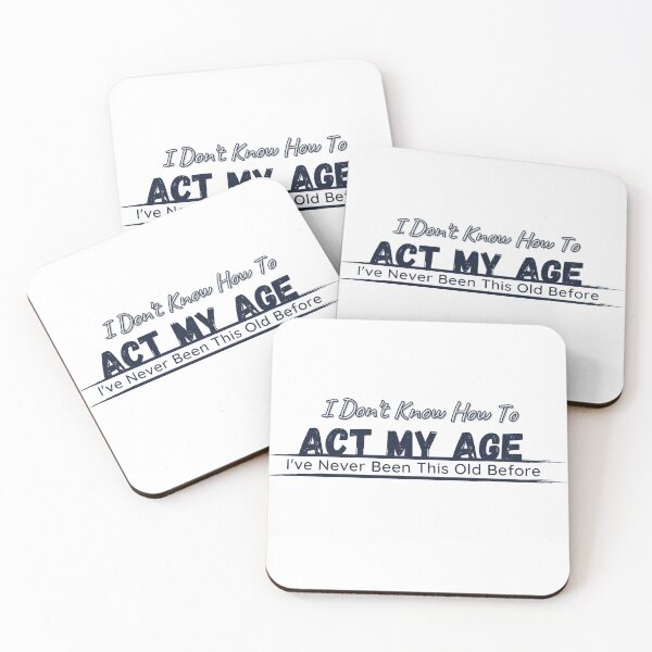 Item preview, I Don't Know How To Act My Age, I've Never Been This Old Before Mens, Birthday Funny Humor Friends Family designed and sold by Alexa5454.