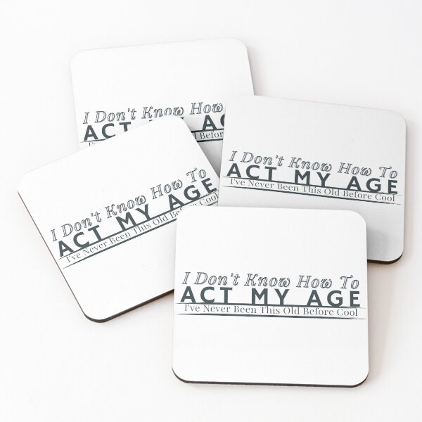 Item preview, I Don't Know How To Act My Age, I've Never Been This Old Before Mens, Birthday Funny Humor Friends Family designed and sold by Alexa5454.