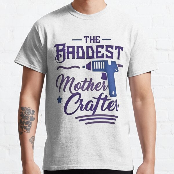 Crafting Gifts For Women Craft Shirts Badass Mother Crafter T-Shirt