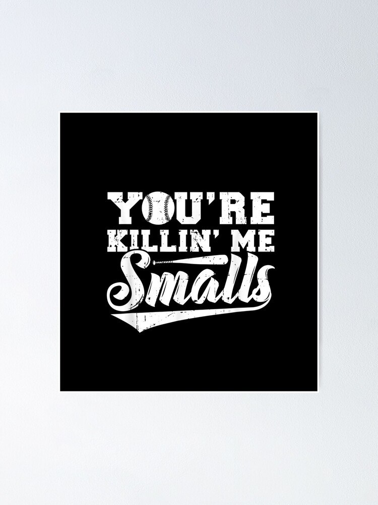 You Re Killing Me Smalls Funny Baseball Poster For Sale By Justebegood Redbubble