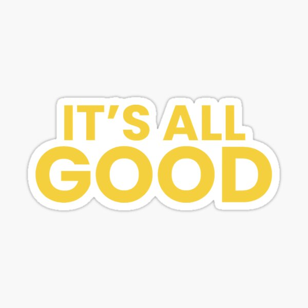 It's all good Sticker for Sale by Darcy Schild