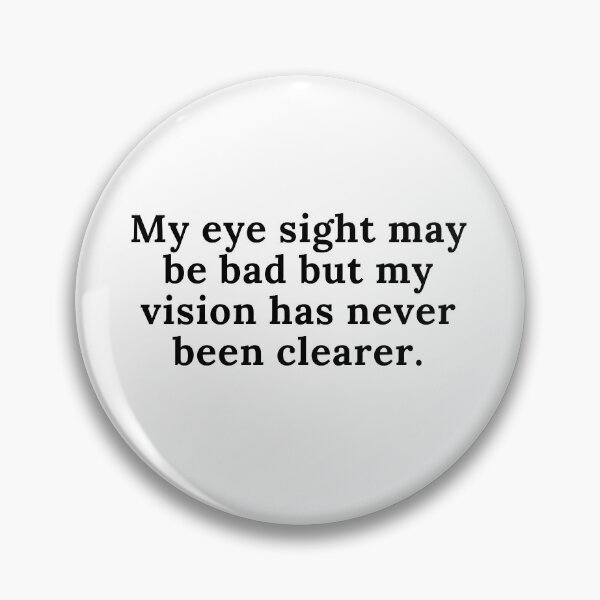 Item preview, My eye sight may be bad but my vision has never been clearer. designed and sold by keenikai.