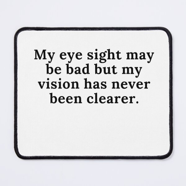 Item preview, My eye sight may be bad but my vision has never been clearer. designed and sold by keenikai.