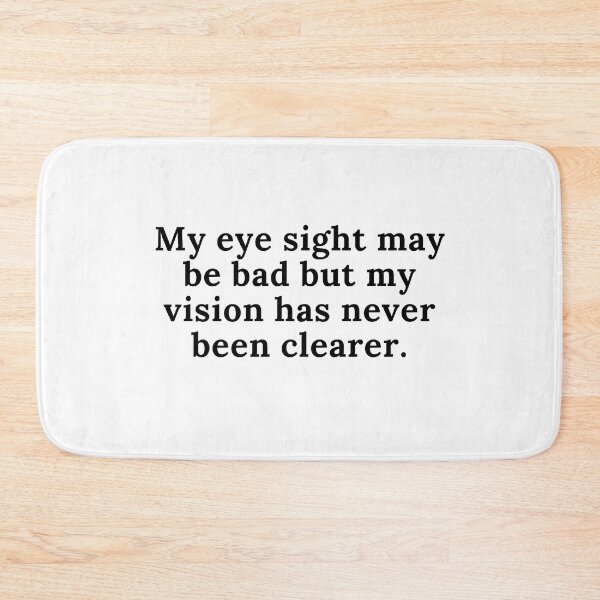 Item preview, My eye sight may be bad but my vision has never been clearer. designed and sold by keenikai.