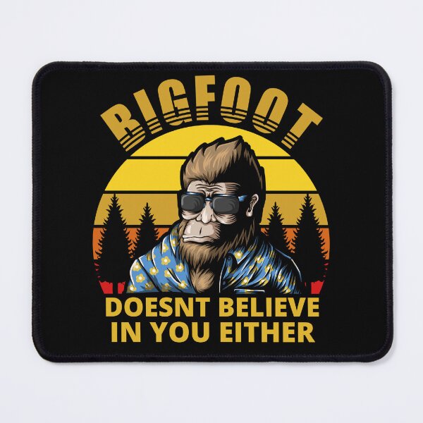 Item preview, Bigfoot doesn't believe in you either designed and sold by outlaw70.