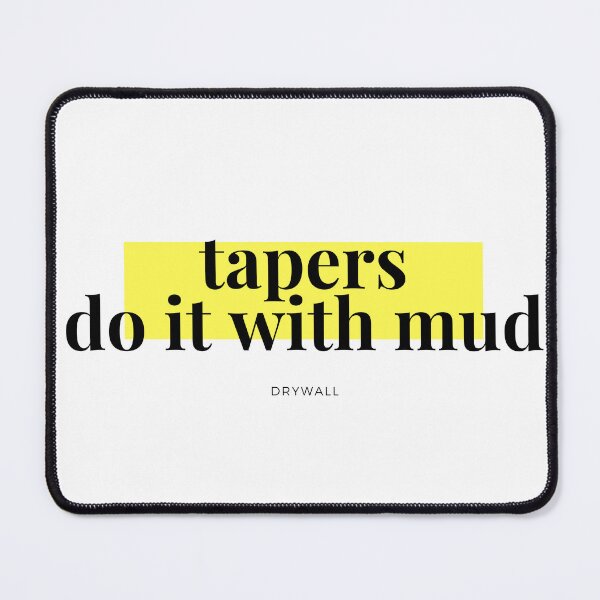 Item preview, Tapers do it with mud designed and sold by Woowee808.