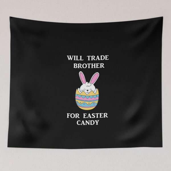 Item preview, Will Trade Brother For Easter Candy designed and sold by Simo200.