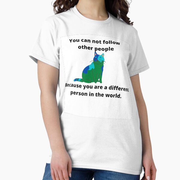 You can not follow other people. Classic T-Shirt