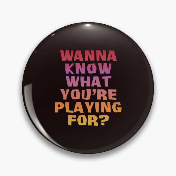 Item preview, Wanna Know What You're playing for?  designed and sold by Winston Gambro.