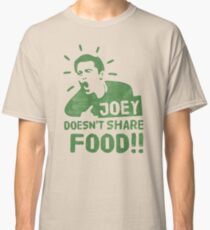 Joey Doesnt Share Food Classic T-Shirt