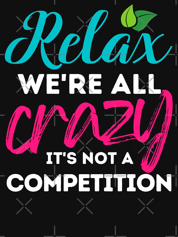 "Relax We're Crazy Meme" Tshirt by MassagingGeek Redbubble