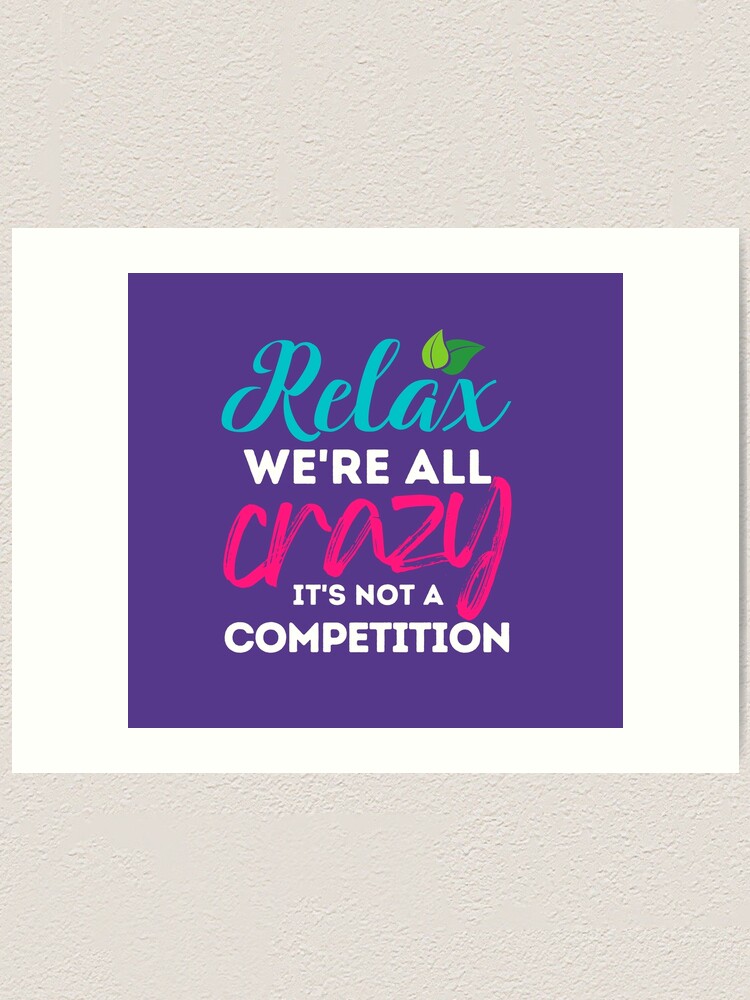 "Relax We're Crazy Meme" Art Print for Sale by MassagingGeek Redbubble