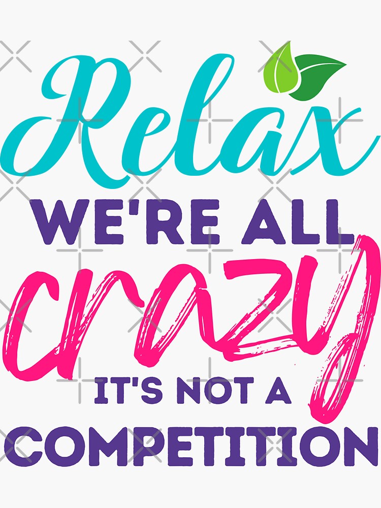 "Relax We're Crazy Meme" Sticker for Sale by MassagingGeek Redbubble