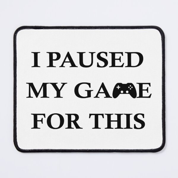 Item preview, Paused My Game For This Video Game Humor designed and sold by Minnesnowta.