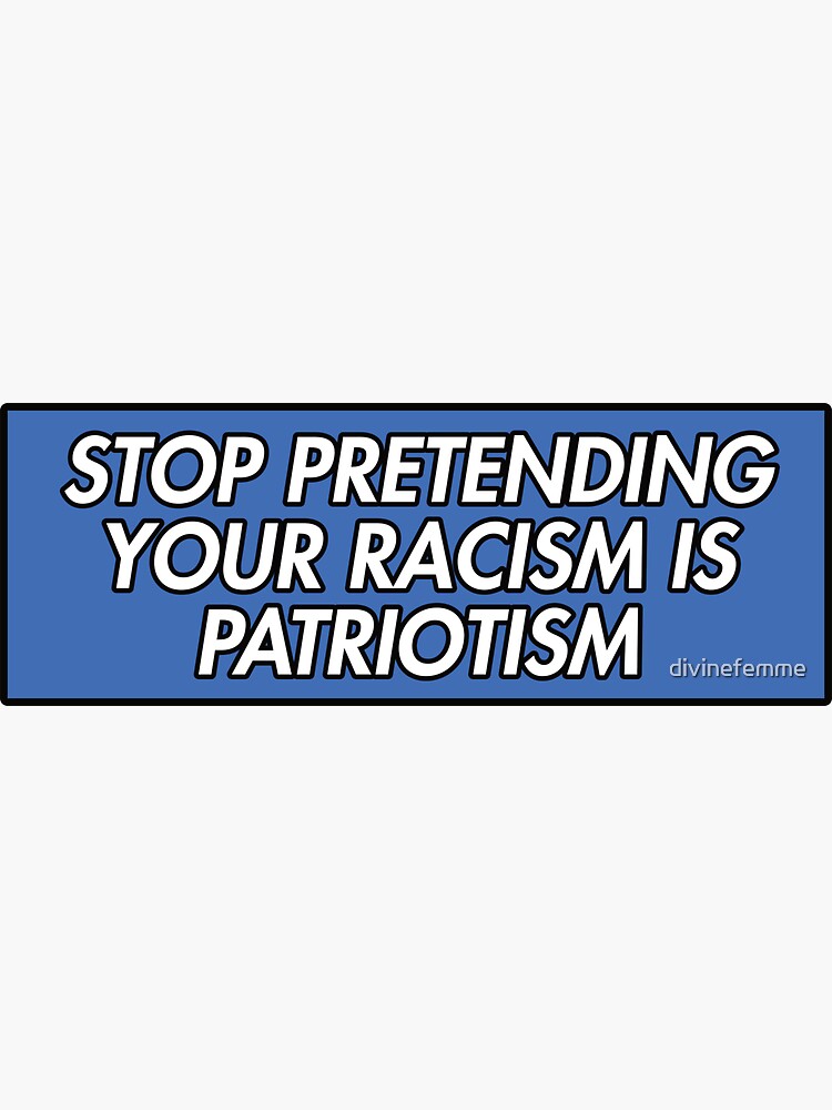 Hör auf, deinen Rassismus vorzutäuschen, ist Patriotismus blau von divinefemme