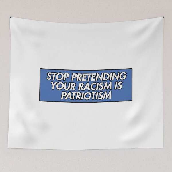 Item preview, STOP PRETENDING YOUR RACISM IS PATRIOTISM BLUE designed and sold by divinefemme.