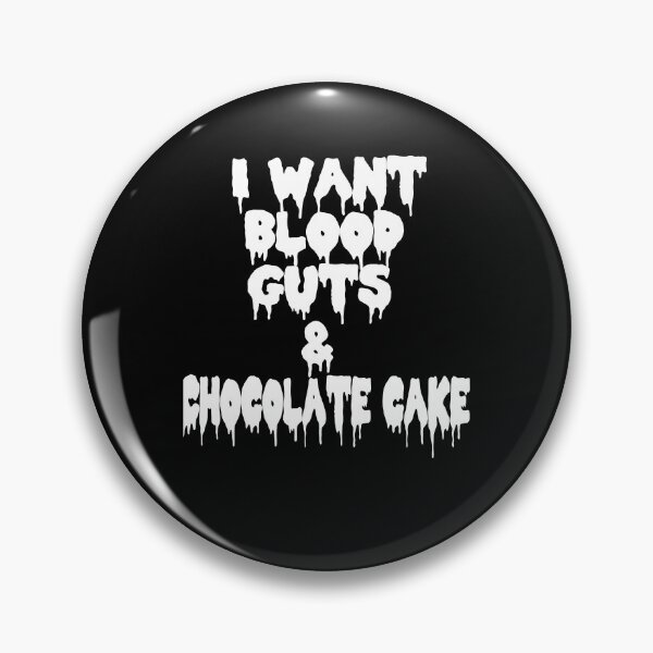 Item preview, Proud  I Want Blood Guts And Chocolate Cake designed and sold by KurtisGreen1994.