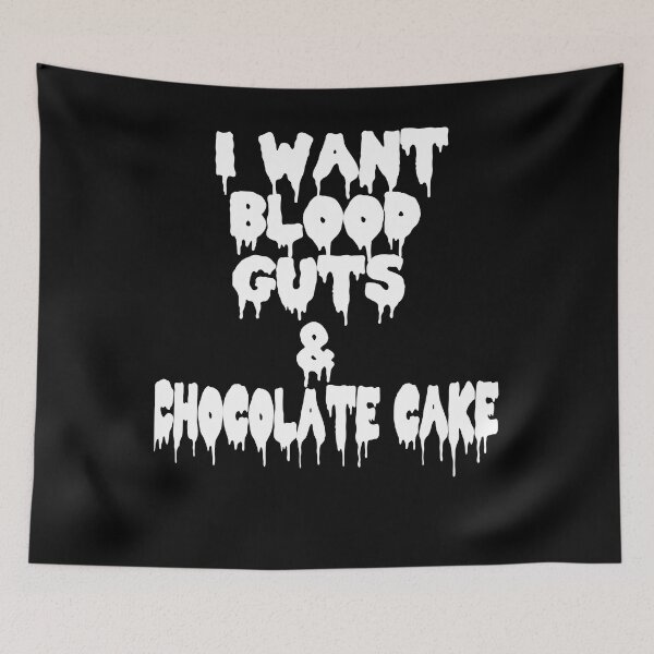 Item preview, Proud  I Want Blood Guts And Chocolate Cake designed and sold by KurtisGreen1994.