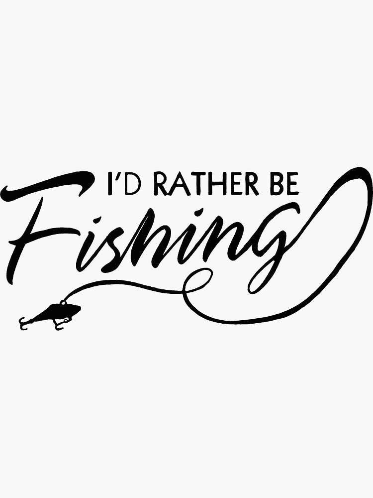 I'D RATHER BE FISHING Sticker for Sale by della95