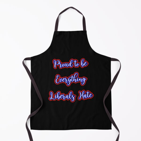 Item preview, Proud to be everything liberals hate designed and sold by OleKurmudgeon.